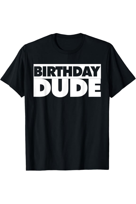 men and women can wear，Birthday Dude T-Shirt
