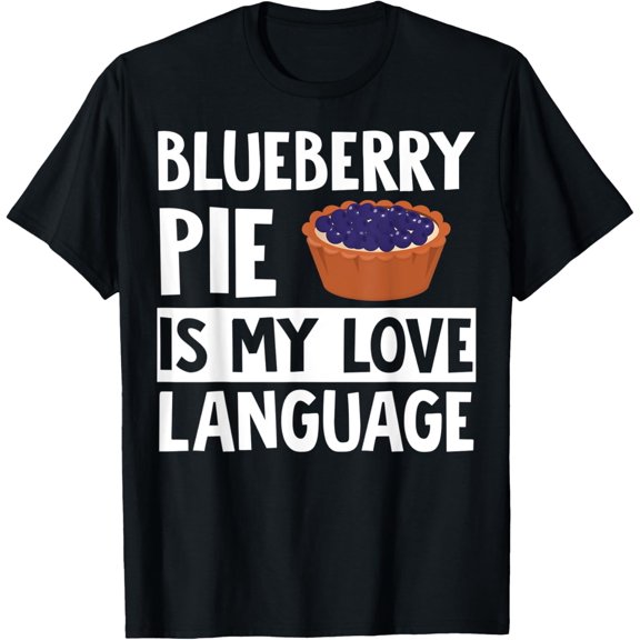 men and women can wear，Blueberry Pie Apparel - Great Funny Pies Lover Design T-Shirt