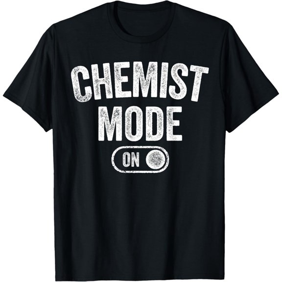 men and women can wear，Chemist Mode On Funny Science Lover Gift Scientist Lab Techn T-Shirt