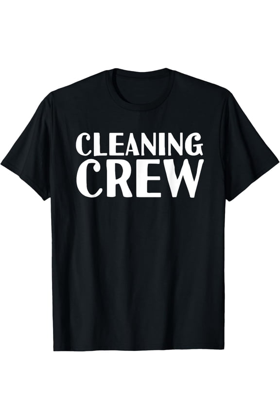 men and women can wear,Cleaning Crew | Funny Cleaners Housekeeper Janitor Gifts T-Shirt