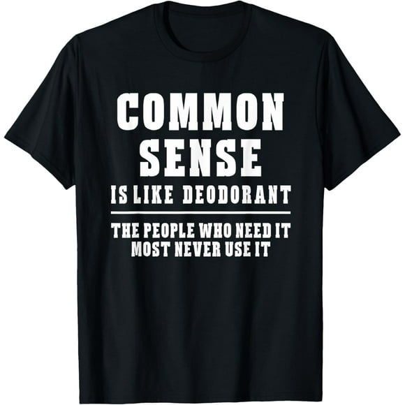 men and women can wear,Common Sense Is Like Deodorant T-Shirt Novelty Sarcastic Fun T-Shirt