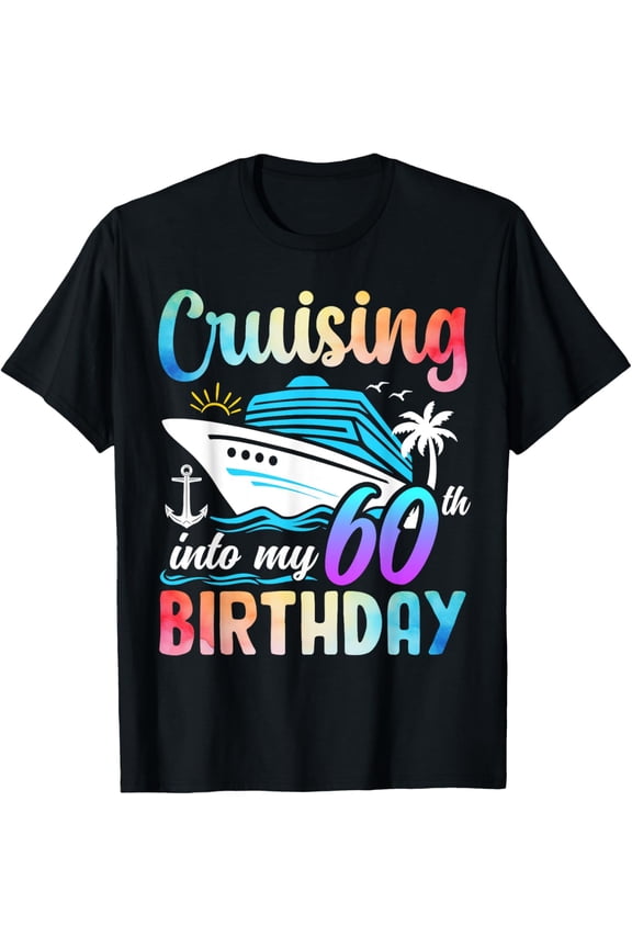men and women can wear，Cruising Into My 60th Birthday 60 Years Old Birthday Cruise T-Shirt