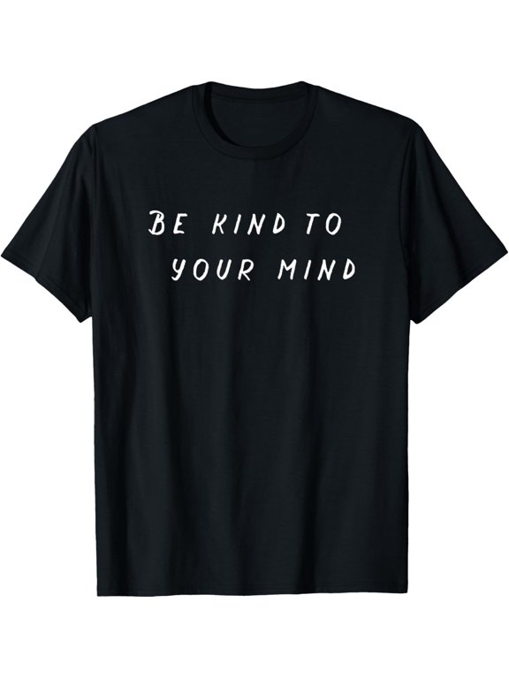 men and women can wear,Depression Awareness - Be Kind To Your Mind - T-Shirt