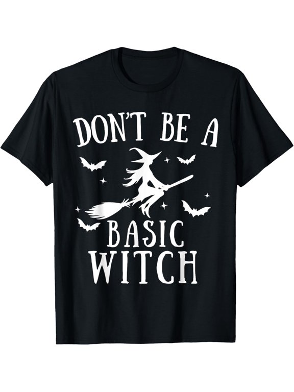 men and women can wear,Don't Be a Basic Witch Halloween Witches Women T-Shirt