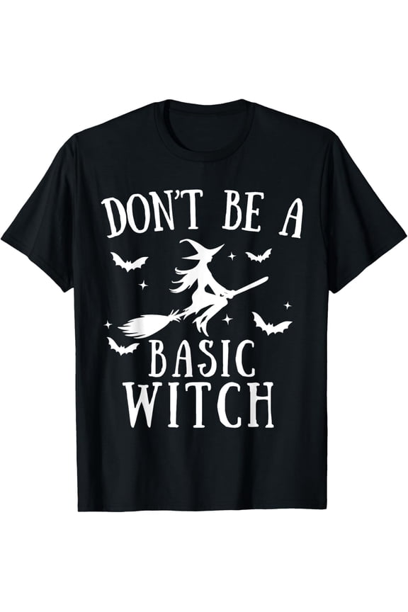 men and women can wear,Don't Be a Basic Witch Halloween Witches Women T-Shirt