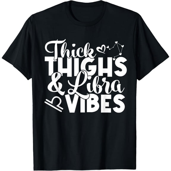 men and women can wear，Funny Libra Zodiac Sign Thick Thighs Libra Vibes Men Women T-Shirt