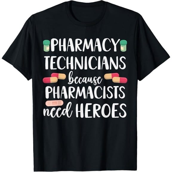 men and women can wear，Funny Pharmacy Technicians Pharmacists Need Heroes Humor T-Shirt