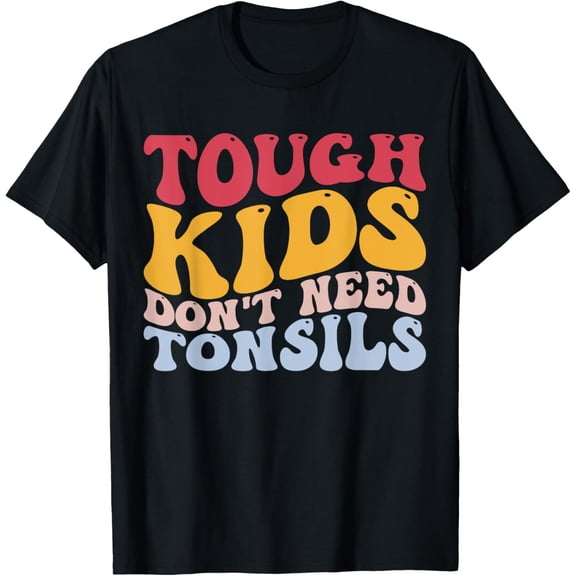men and women can wear，Funny Tonsillitis Tonsillectomy Kids Don't Need Tonsils T-Shirt
