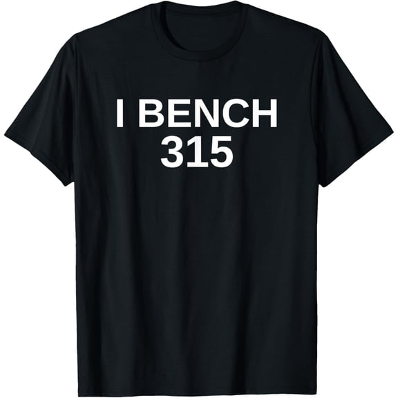 men and women can wear，I Bench 315 Bench Press 315 lb Club Weightlifting T-Shirt