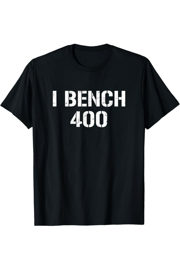 men and women can wear，I Bench 400 Bench Press 400 lb Club Powerlifting T-Shirt