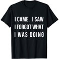 thumbnail image 1 of men and women can wear，I Came I Saw I Forgot What I was Doing Tee T-Shirt, 1 of 4