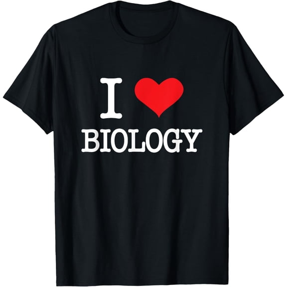 men and women can wear，I Love Biology - Biology Science Nature Biologist T-Shirt
