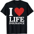 thumbnail image 1 of men and women can wear，I Love Life Insurance Heart Perfect for Agents! Funny T-Shirt, 1 of 4