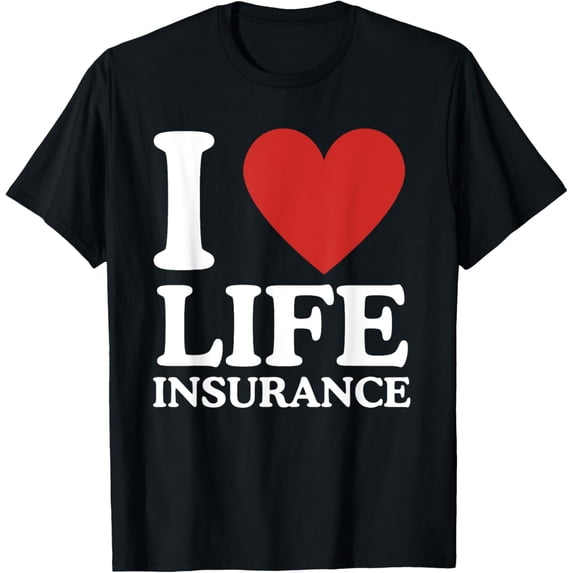 men and women can wear,I Love Life Insurance Heart Perfect for Agents! Funny T-Shirt
