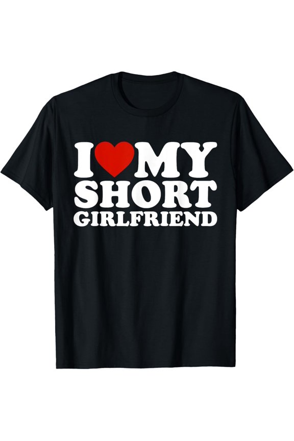 men and women can wear,I Love My Short Girlfriend Matching Boyfriend Girlfriend T-Shirt