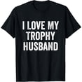 thumbnail image 1 of men and women can wear，I Love My Trophy Husband T-Shirt, 1 of 4