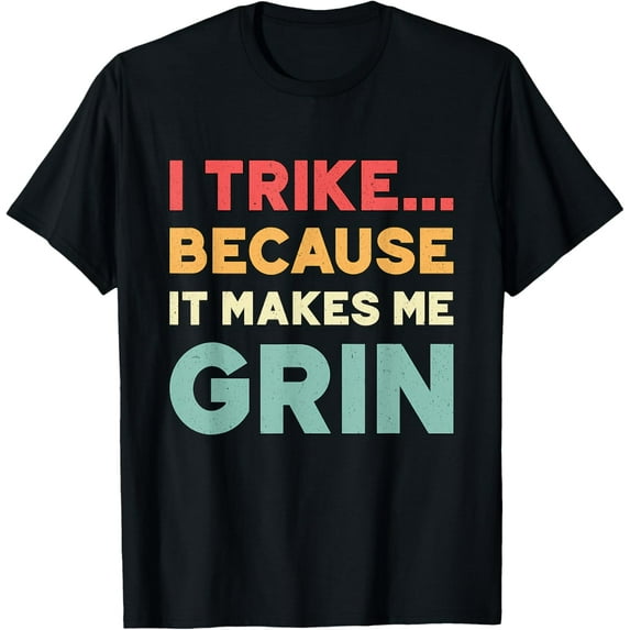 men and women can wear，I Trike Because It Makes Me Grin Vintage Retro Bike Tricycle T-Shirt