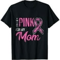 thumbnail image 1 of men and women can wear，I Wear Pink For My Mom Breast Cancer Awareness T-Shirt, 1 of 4