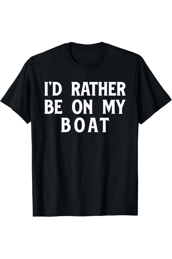 men and women can wear,I'd Rather Be On My Boat Sailboat Sail Boating Sailing Yacht T-Shirt