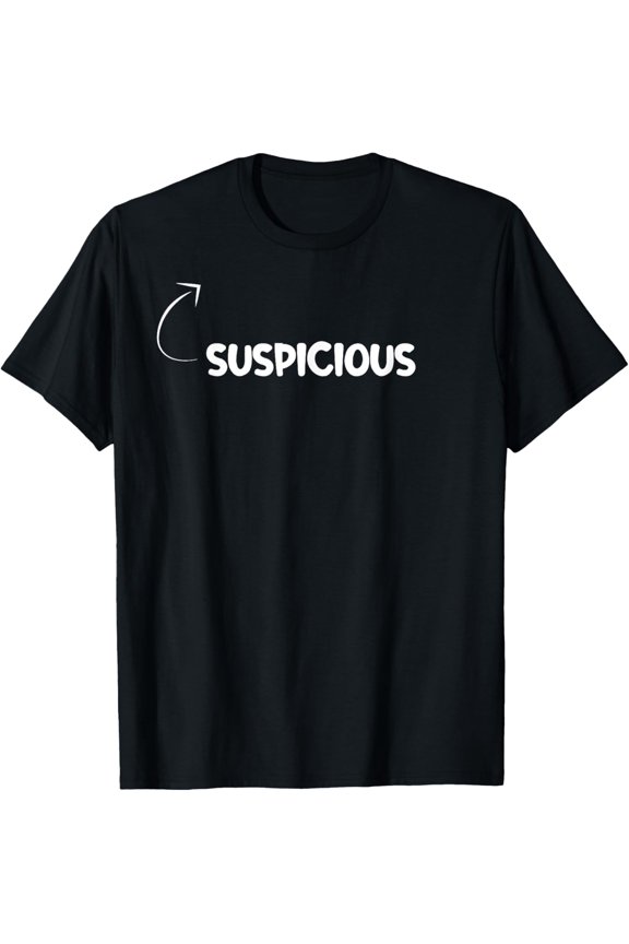 men and women can wear，I'm Suspicious Funny Personality Character Reference T-Shirt