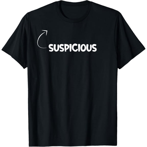 men and women can wear,I'm Suspicious Funny Personality Character Reference T-Shirt