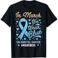 thumbnail image 1 of men and women can wear，In March We Wear Blue Colorectal Cancer Awareness T-Shirt, 1 of 4