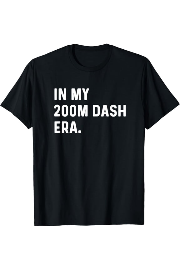 men and women can wear,In My 200 Meter Dash Era - Track Field Run Runner Running T-Shirt