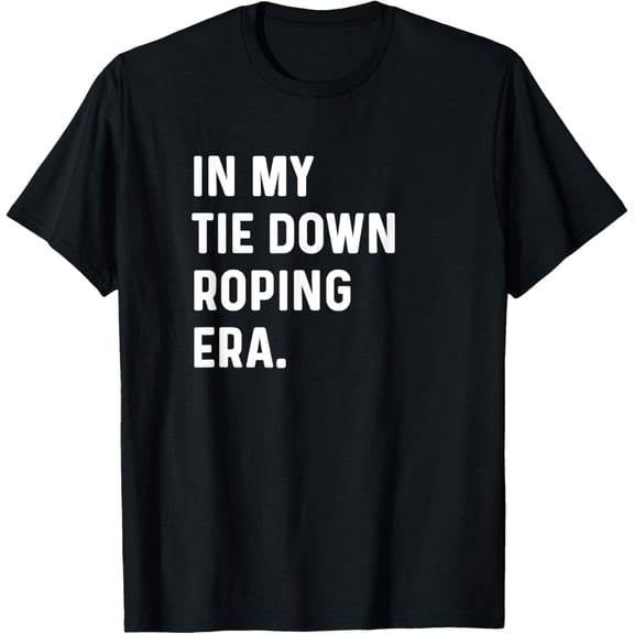 men and women can wear,In My Tie Down Roping Era - Rodeo - Cowboy Cowgirl T-Shirt