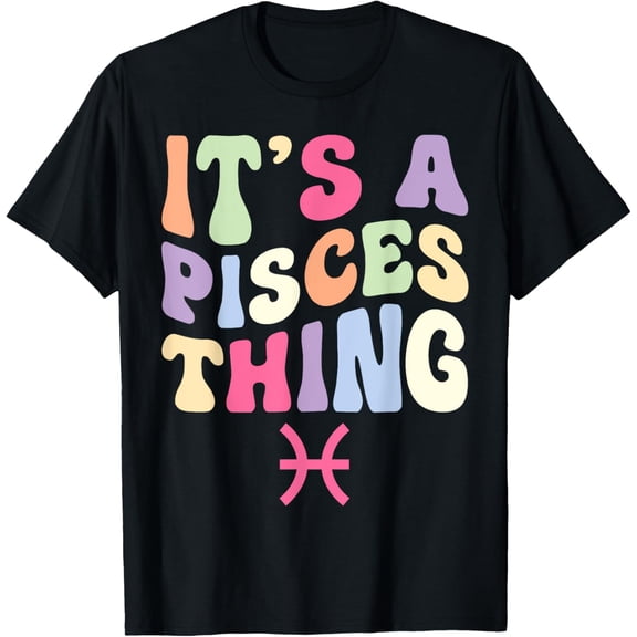 men and women can wear，It's A Pisces Thing Zodiac Sign Birthday Pisces Girl T-Shirt