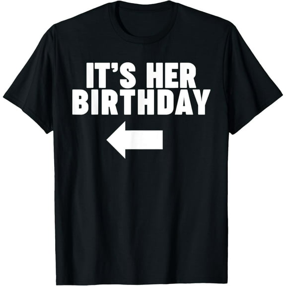 men and women can wear，It's her birthday T-Shirt