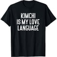 thumbnail image 1 of men and women can wear，Kimchi Is My Love Language Funny Kimchi T-Shirt, 1 of 4