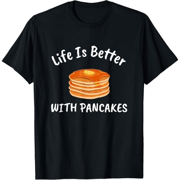 men and women can wear,Life Is Better With Pancakes Shirt Funny Pancake T-Shirt