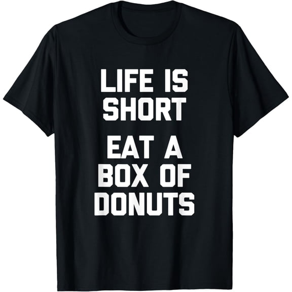men and women can wear,Life Is Short, Eat A Box Of Donuts T-Shirt Funny Food Donut T-Shirt