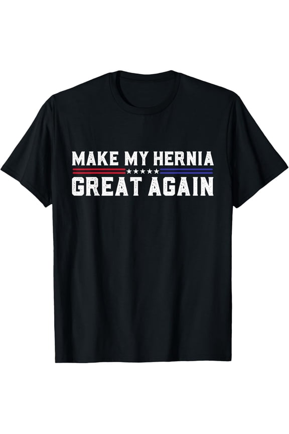 men and women can wear,Make My Hernia Great Again Funny Hernia Surgery Recovery T-Shirt