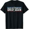 thumbnail image 1 of men and women can wear，Make My Prostate Great Again Funny Prostate Surgery Recovery T-Shirt, 1 of 4
