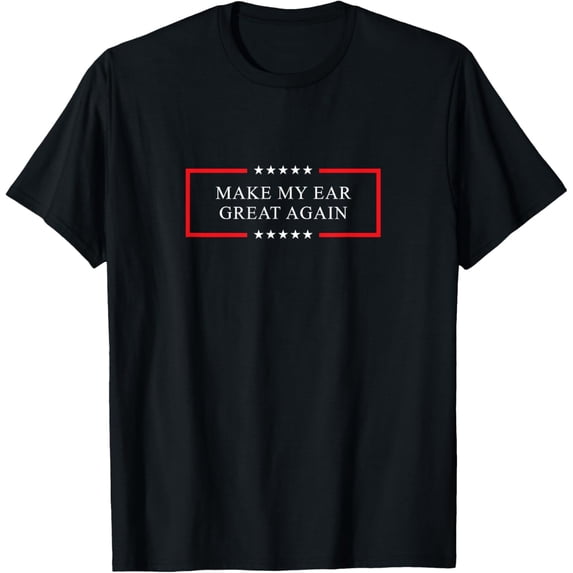 men and women can wear,Make my ear great again - Funny tinnitus / cauliflower ear T-Shirt