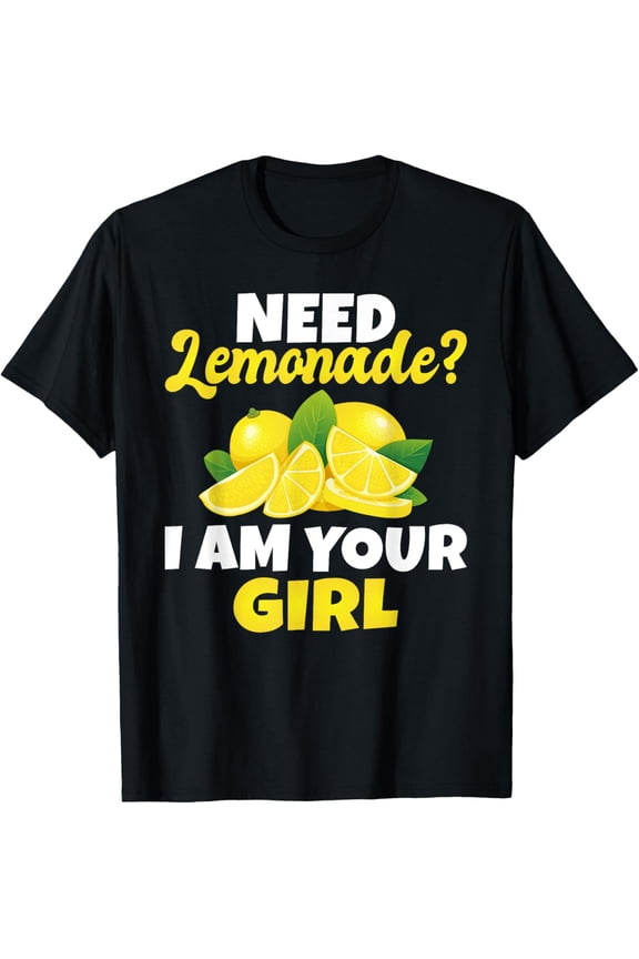 men and women can wear，Need Lemonade i am your Girl Lemonade Girl T-Shirt