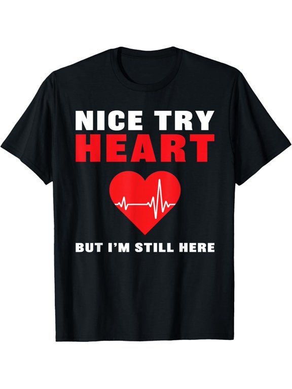men and women can wear,Nice Try Heart - Heart Attack Survivor Get Well Soon Gift T-Shirt