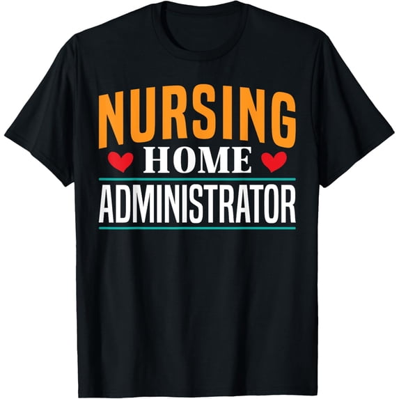 men and women can wear,Nursing Home Administrator Heart T-Shirt