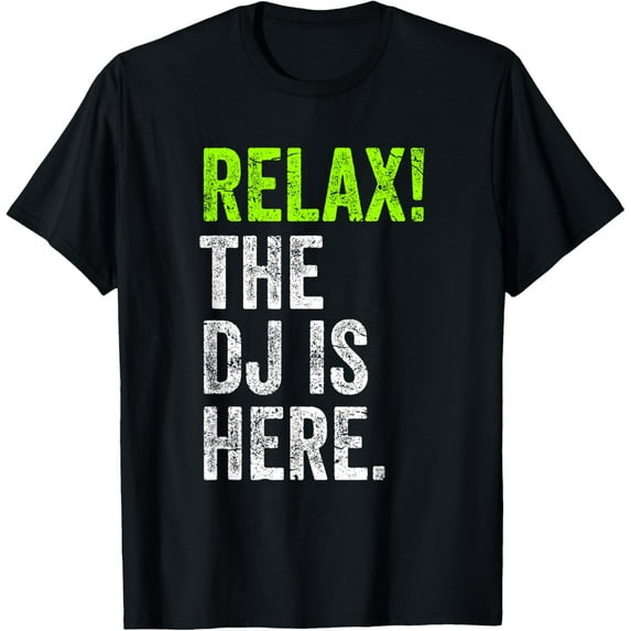 men and women can wear,Relax The DJ Is Here Disc Jockey Humor Outfit Funny DJ T-Shirt