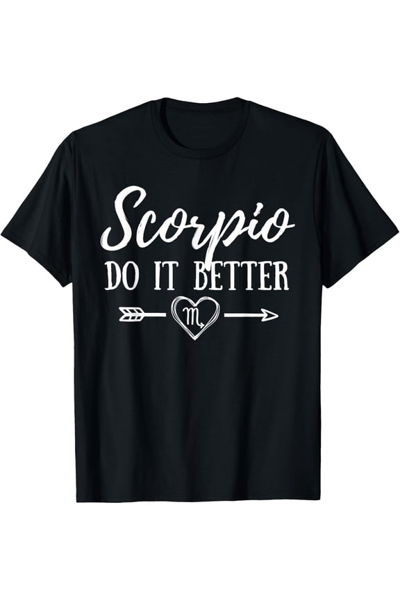 men and women can wear，Scorpio Do It Better Scorpion Sign Zodiac Star Horoscope Tee T-Shirt