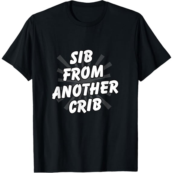 men and women can wear,Sib From Another Crib Funny Sibling Vibe T-Shirt