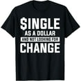 thumbnail image 1 of men and women can wear，Single As A Dollar And Not Looking For Change Relationship T-Shirt, 1 of 4