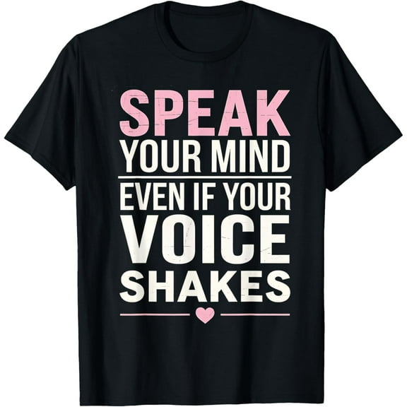 men and women can wear，Speak Your Mind Even If Your Voice Shakes Inspirational T-Shirt