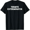 thumbnail image 1 of men and women can wear，Termite Exterminator T-Shirt, 1 of 4