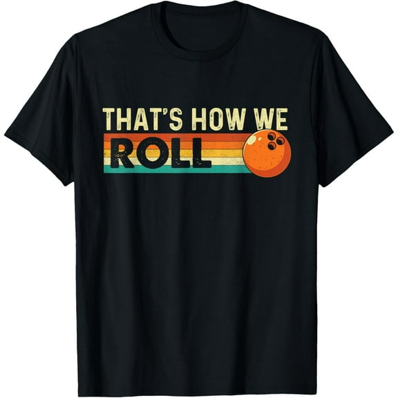 men and women can wear，That's How We Roll - Bowling Bowler T-Shirt
