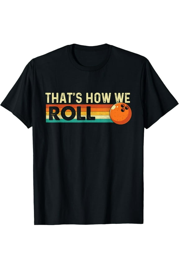 men and women can wear,That's How We Roll - Bowling Bowler T-Shirt