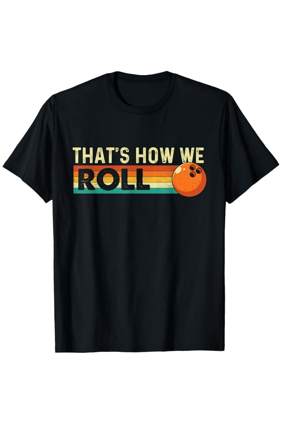 men and women can wear,That's How We Roll - Bowling Bowler T-Shirt