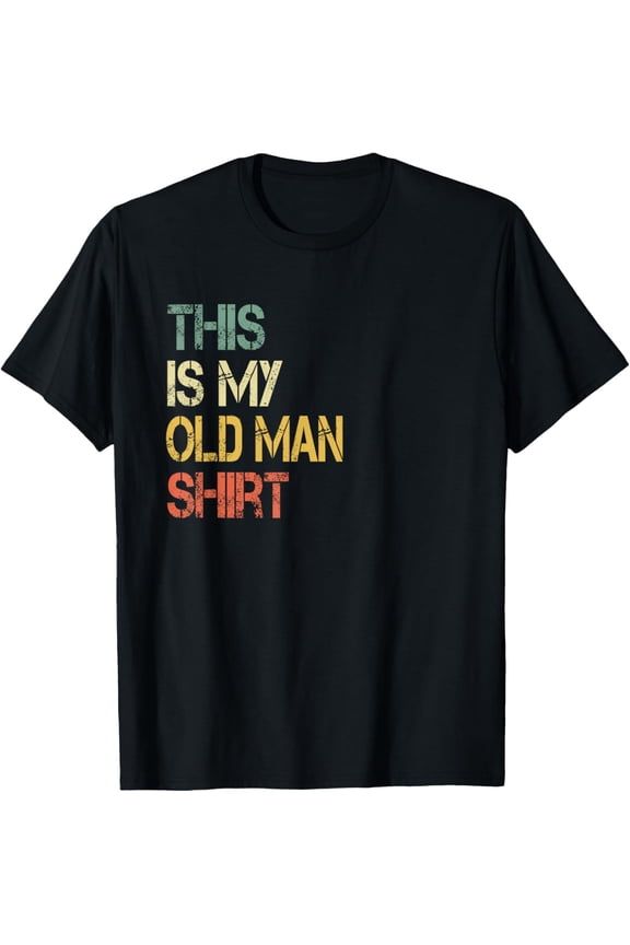 men and women can wear,This is My Old Man Shirt Senior Retired Older Guy Funny Idea T-Shirt