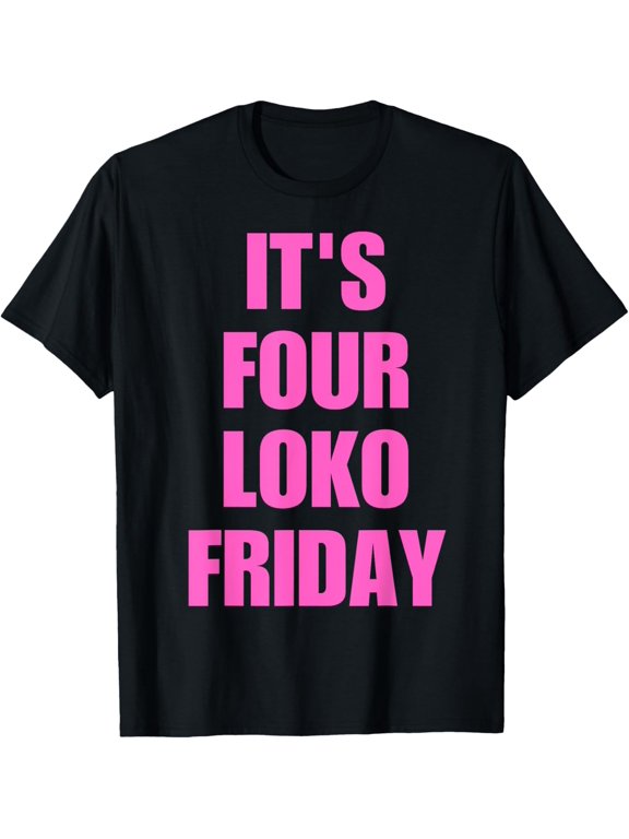 men and women can wear,Vintage For Men Women it's four loko friday funny squad T-Shirt